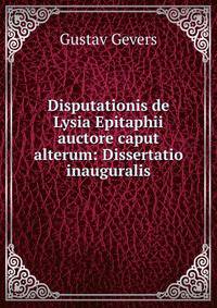 Disputationis de Lysia Epitaphii auctore caput alterum: Dissertatio inauguralis