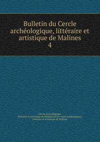 Bulletin du Cercle archologique, littraire et artistique de Malines. 4