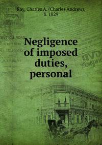 Negligence of imposed duties, personal