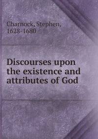 Discourses upon the existence and attributes of God