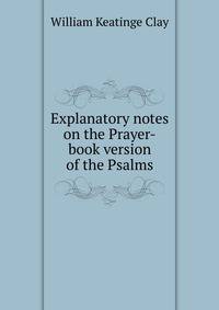 Explanatory notes on the Prayer-book version of the Psalms