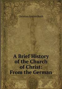 A Brief History of the Church of Christ: From the German
