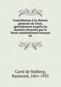 Contribution ? la th?orie g?n?rale de l'?tat, sp?cialement d'apr?s les donn?es fournies par le Droit constitutionel fran?ais