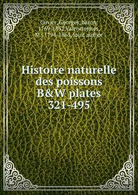Histoire naturelle des poissons. B&W plates 321-495