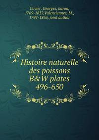 Histoire naturelle des poissons. B&W plates 496-650