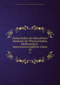 Denkschriften der Kaiserlichen Akademie der Wissenschaften, Mathematisch-Naturwissenschaftliche Classe. 35