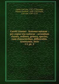 Caroli Linnaei . Systema naturae : per regna tria naturae : secundum classes, ordines, genera, species, cum characteribus, differentiis, synonymis, locis. t.1, pt. 2