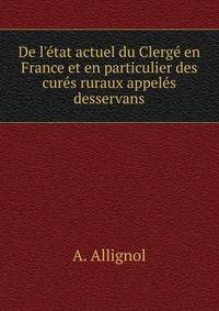 De l'?tat actuel du Clerg? en France et en particulier des cur?s ruraux appel?s desservans