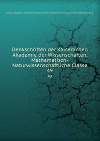 Denkschriften der Kaiserlichen Akademie der Wissenschaften, Mathematisch-Naturwissenschaftliche Classe. 49