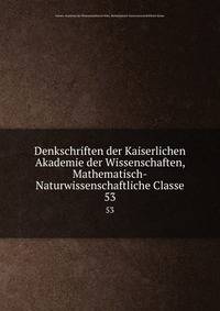 Denkschriften der Kaiserlichen Akademie der Wissenschaften, Mathematisch-Naturwissenschaftliche Classe. 53