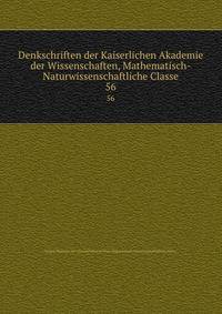 Denkschriften der Kaiserlichen Akademie der Wissenschaften, Mathematisch-Naturwissenschaftliche Classe. 56