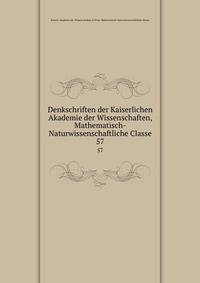 Denkschriften der Kaiserlichen Akademie der Wissenschaften, Mathematisch-Naturwissenschaftliche Classe. 57