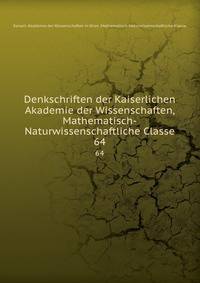 Denkschriften der Kaiserlichen Akademie der Wissenschaften, Mathematisch-Naturwissenschaftliche Classe. 64