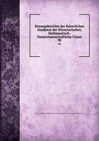 Sitzungsberichte der Kaiserlichen Akademie der Wissenschaften. Mathematisch-Naturwissenschaftliche Classe. 90