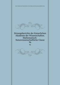 Sitzungsberichte der Kaiserlichen Akademie der Wissenschaften. Mathematisch-Naturwissenschaftliche Classe. 96