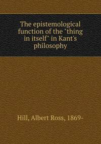 The epistemological function of the "thing in itself" in Kant's philosophy