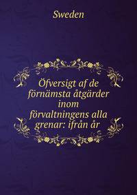 Ofversigt af de fornamsta atgarder inom forvaltningens alla grenar: ifran ar .