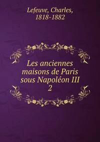 Les anciennes maisons de Paris sous Napolon III. 2