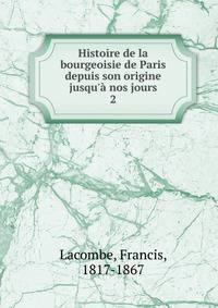 Histoire de la bourgeoisie de Paris depuis son origine jusqu'? nos jours