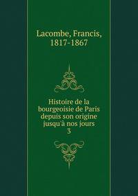 Histoire de la bourgeoisie de Paris depuis son origine jusqu'? nos jours