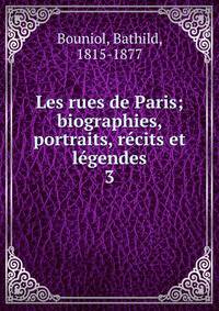 Les rues de Paris; biographies, portraits, rcits et lgendes. 3