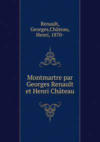 Montmartre par Georges Renault et Henri Chateau
