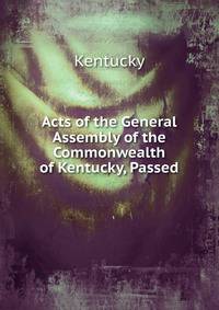 Acts of the General Assembly of the Commonwealth of Kentucky, Passed
