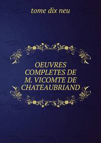 OEUVRES COMPLETES DE M. VICOMTE DE CHATEAUBRIAND