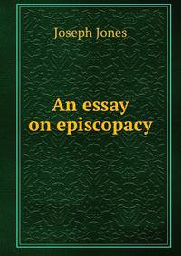 An essay on episcopacy