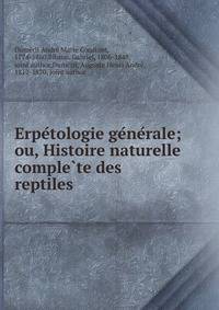 Erpe?tologie ge?ne?rale; ou, Histoire naturelle comple?te des reptiles