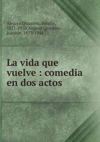 La vida que vuelve : comedia en dos actos