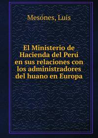 El Ministerio de Hacienda del Peru? en sus relaciones con los administradores del huano en Europa