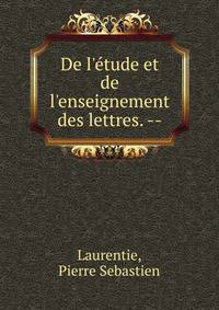 De l'?tude et de l'enseignement des lettres. --