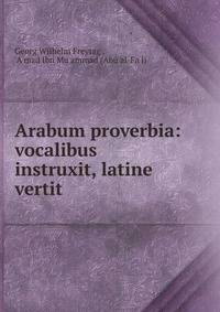 Arabum proverbia: vocalibus instruxit, latine vertit