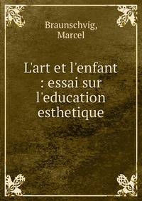 L'art et l'enfant : essai sur l'education esthetique