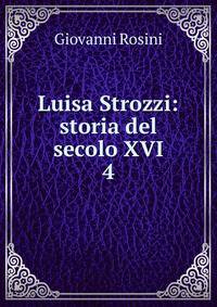 Luisa Strozzi: storia del secolo XVI.. 4