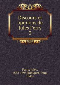Discours et opinions de Jules Ferry. 3