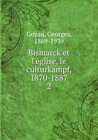 Bismarck et l'?glise, le culturkampf, 1870-1887