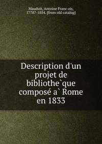 Description d'un projet de bibliothe?que compose? a? Rome en 1833