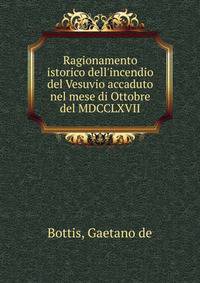 Ragionamento istorico dell'incendio del Vesuvio accaduto nel mese di Ottobre del MDCCLXVII