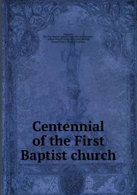 Centennial of the First Baptist church
