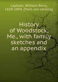 History of Woodstock, Me., with family sketches and an appendix