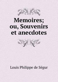 Memoires; ou, Souvenirs et anecdotes