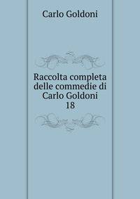 Raccolta completa delle commedie di Carlo Goldoni. 18