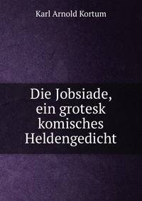 Die Jobsiade, ein grotesk komisches Heldengedicht