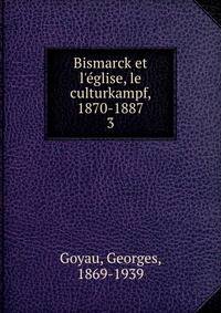 Bismarck et l'?glise, le culturkampf, 1870-1887