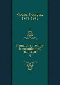 Bismarck et l'?glise, le culturkampf, 1870-1887