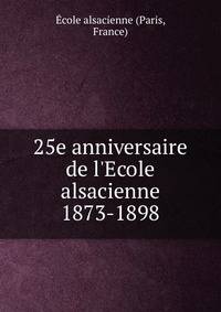 25e anniversaire de l'Ecole alsacienne 1873-1898
