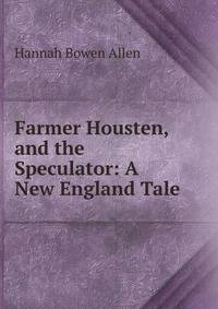 Farmer Housten, and the Speculator: A New England Tale