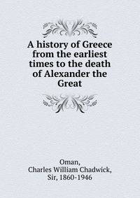A history of Greece from the earliest times to the death of Alexander the Great